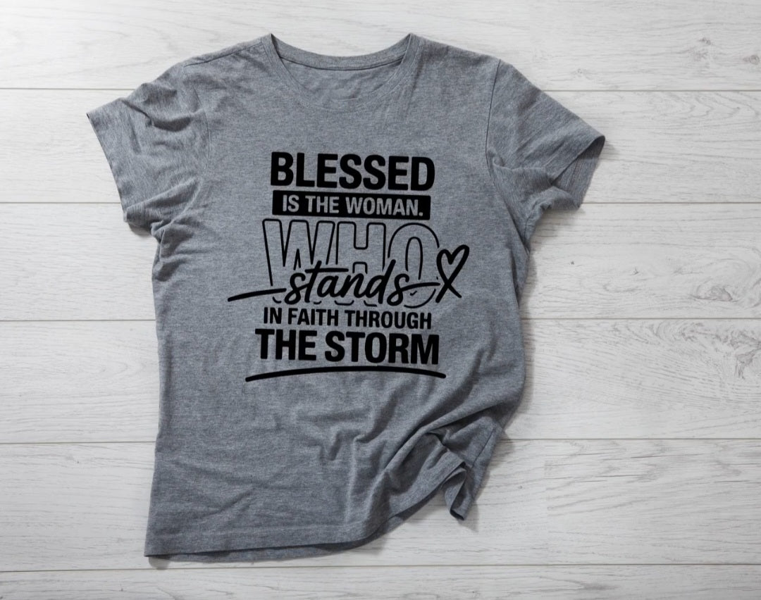 Blessed Is The Woman Who Stands In Faith Through The Storm Shirt