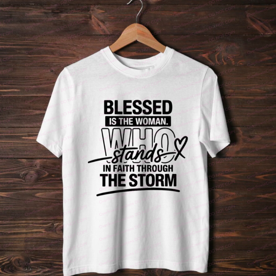 Blessed Is The Woman Who Stands In Faith Through The Storm Shirt