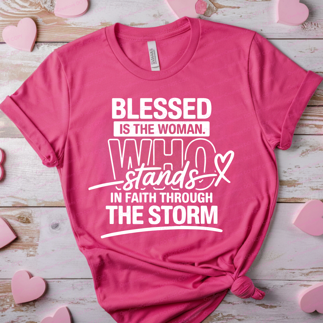 Blessed Is The Woman Who Stands In Faith Through The Storm Shirt