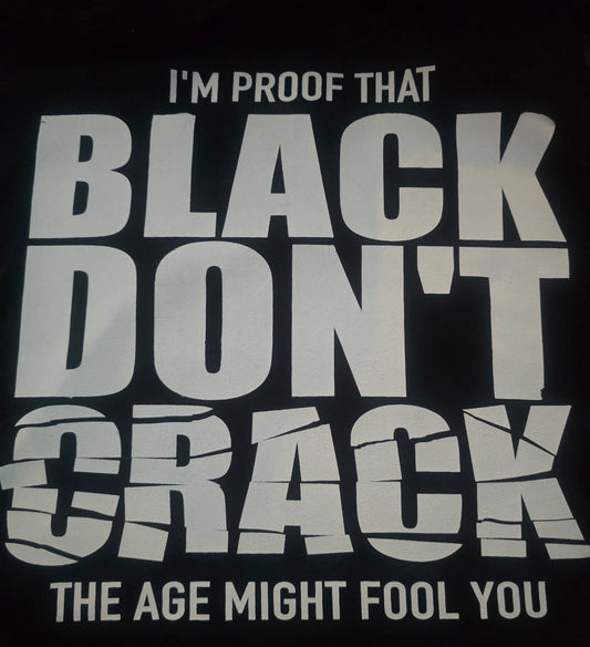 I'm Proof That Black Don't Crack Tee